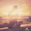 Francesco Rossi - Paper Aeroplane (Radio Edit)