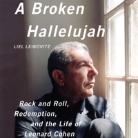 Liel Leibovitz - A Broken Hallelujah: Rock and Roll, Redemption, And the Life of Leonard Cohen (Unabridged) artwork