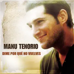 Dime Por Qué No Vuelves - Single - Manu Tenorio