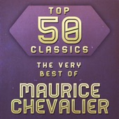 Top 50 Classics - The Very Best of Maurice Chevalier artwork