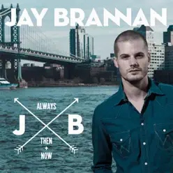 Always, Then, & Now - Jay Brannan