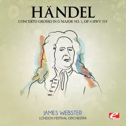 Handel: Concerto Grosso in G Major No. 1, Op. 6, Hwv 319 (Digitally Remastered) - EP - London Festival Orchestra Handel: Concerto Grosso in G Major No. 1, Op. 6, Hwv 319 (Digitally Remastered) - EP - London Festival Orchestra