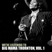 We're Listening to Big Mama Thornton, Vol. 1 artwork