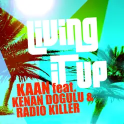 Living It Up (Single) [feat. Kenan Doğulu & Radio Killer] - Single - Radio Killer