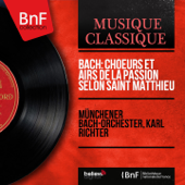 Bach: Choeurs et airs de la Passion selon Saint Matthieu (Remastered, stereo version) - Münchener Bach-Orchester & Karl Richter