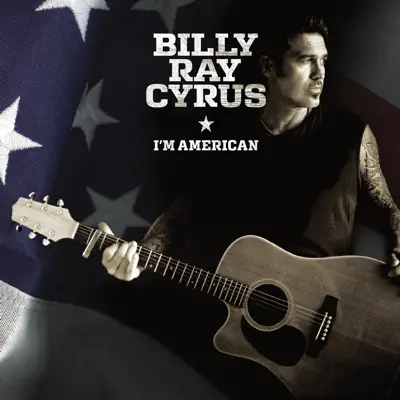 I'm American - Billy Ray Cyrus I'm American - Billy Ray Cyrus