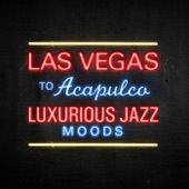 Las Vegas to Acapulco - Luxurious Jazz Moods artwork