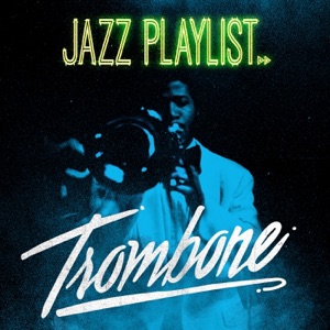 Jazz Playlist: -Trombone