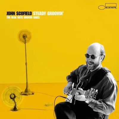 Steady Groovin' - The Blue Note Groove Sides - John Scofield