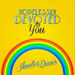 Hopelessly Devoted to You - Single - Skeeter Davis Hopelessly Devoted to You - Single - Skeeter Davis