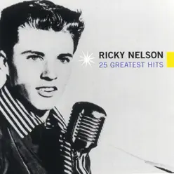 Ricky Nelson: 25 Greatest Hits - Ricky Nelson