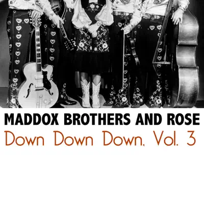 Down Down Down, Vol. 3 - The Maddox Brothers & Rose
