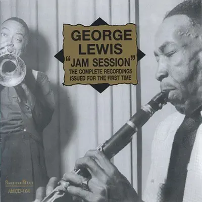 George Lewis "Jam Session" The Complete Recordings Issued for the First Time (feat. Elmer Talbert, Jim Robinson, Alton Punell, Lawrence Marrero, Alcide Pavageau & Joe Watkins) - George Lewis George Lewis "Jam Session" The Complete Recordings Issued for the First Time (feat. Elmer Talbert, Jim Robinson, Alton Punell, Lawrence Marrero, Alcide Pavageau & Joe Watkins) - George Lewis