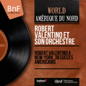 Robert Valentino à New-York, 38 succès américains (Mono version) - Robert Valentino et son orchestre