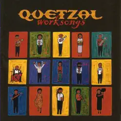 Worksongs - Quetzal Worksongs - Quetzal