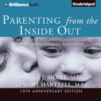 Daniel J. Siegel & Mary Hartzell - Parenting from the Inside Out: How a Deeper Self-Understanding Can Help You Raise Children Who Thrive (Unabridged) artwork