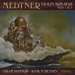 Medtner: Violin Sonatas Nos. 1 & 3 by Chloë Hanslip & Igor Tchetuev album reviews, ratings, credits
