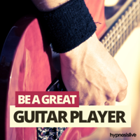 Hypnosis Live - Be a Great Guitar Player Hypnosis: Master the Guitar, with Hypnosis artwork