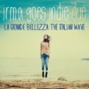 Irma Goes Indie Due (La Grande Bellezza: The Italian Wave)