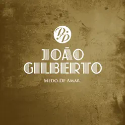 Medo de Amar - João Gilberto