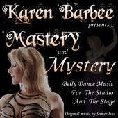 Mastery and Mystery Belly Dance Music Presented By: Karen Barbee artwork
