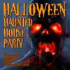 Halloween Haunted House Party: Reincarnated Halloween Classics & Scary Soundscapes album lyrics, reviews, download