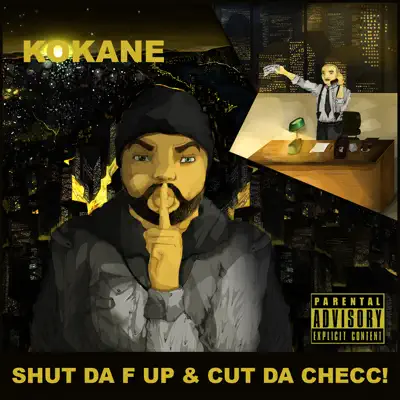Shut da F Up & Cut da Checc - Kokane