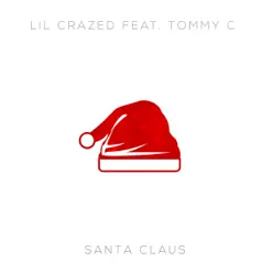 Santa Claus (feat. Tommy C) - Single - Lil Crazed Santa Claus (feat. Tommy C) - Single - Lil Crazed