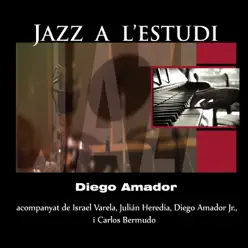 Jazz a l'Estudi: Diego Amador (feat. Israel Varela, Julián Heredia, Diego Amador Jr. & Carlos Bermudo) - Diego Amador Jazz a l'Estudi: Diego Amador (feat. Israel Varela, Julián Heredia, Diego Amador Jr. & Carlos Bermudo) - Diego Amador