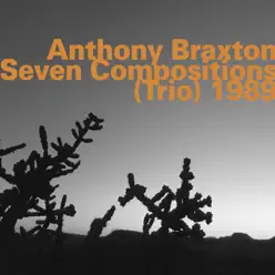 Seven Compositions (Trio) 1989 [feat. Adelhard Roidinger & Tony Oxley] - Anthony Braxton