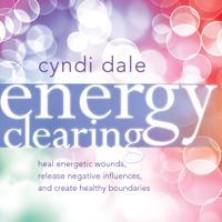 Cyndi Dale - Energy Clearing: Heal Energetic Wounds, Release Negative Influences, and Create Healthy Boundaries artwork