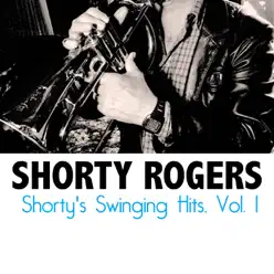 Shorty's Swinging Hits, Vol. 1 - Shorty Rogers Shorty's Swinging Hits, Vol. 1 - Shorty Rogers