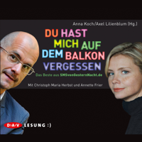 Anne Koch & Axel Lilienblum - Du hast mich auf dem Balkon vergessen: Das Beste aus SMSvonGesternNacht.de artwork