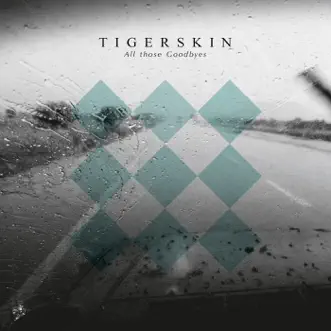 All Those Goodbyes by Tigerskin album reviews, ratings, credits