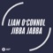 Jibba Jabba - Liam O'Connol lyrics