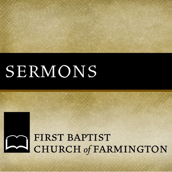 First Baptist Church of Farmington Sermons Podcast cover