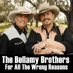 For All the Wrong Reasons - The Bellamy Brothers