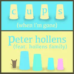 Cups (When I'm Gone) [feat. Hollens Family] - Single - Peter Hollens