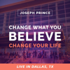 Change What You Believe, Change Your Life (Live in Dallas) - Joseph Prince