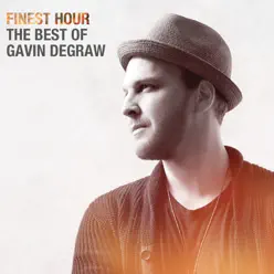 Finest Hour: The Best of Gavin DeGraw - Gavin Degraw