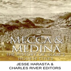 Mecca and Medina: The History of Islam's Holiest Cities (Unabridged)