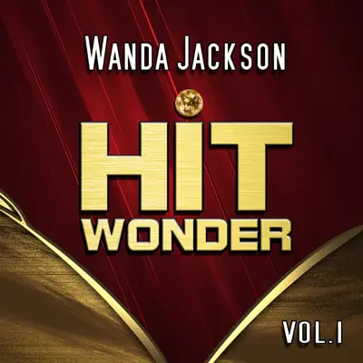 Hit Wonder: Wanda Jackson, Vol. 1 - Wanda Jackson