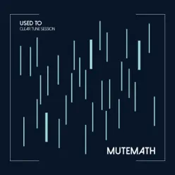 Used To (Clear Tune Session) - Single - Mutemath