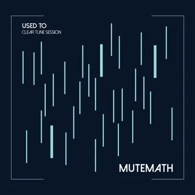 Used To (Clear Tune Session) - Single - Mutemath