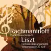 Rachmaninov: Piano Concerto No. 3 - Liszt: Fantasie über ungarische Volksmelodien, S. 123 album lyrics, reviews, download