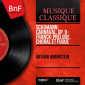 Schumann: Carnaval, Op. 9 - Franck: Prélude, choral et fugue (Mono Version) - Arthur Rubinstein