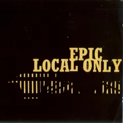 Local Only by Epic album reviews, ratings, credits