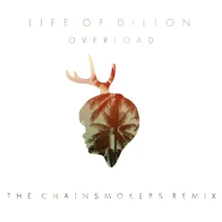 Overload (The Chainsmokers Remix) - Single - Life Of Dillon
