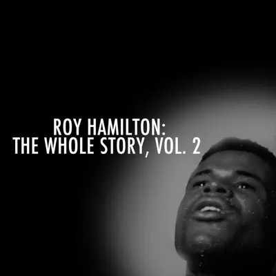 Roy Hamilton: The Whole Story, Vol. 2 - Roy Hamilton