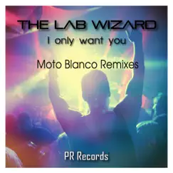 I Only Want You (Moto Blanco Club Mix) Song Lyrics